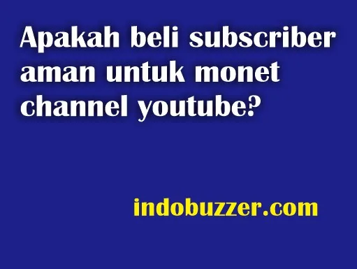 Apakah Beli Subscribers youtube Aman Untuk Monetisasi Channel?