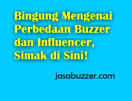 Bingung Mengenai Perbedaan Buzzer dan Influencer, Simak di Sini!