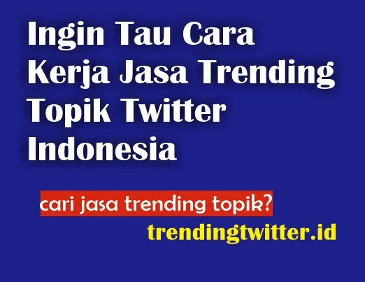 Ingin Tau Cara Kerja Jasa Trending Topik Twitter Indonesia? Simak Ini