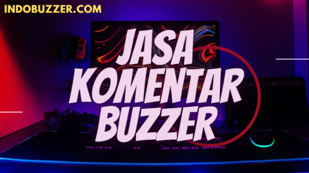 Jasa Buzzer Komentar: Strategi Efektif dalam Era Digital
