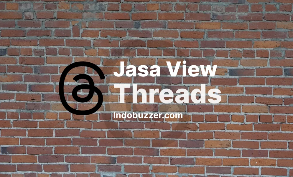 Jasa Buzzer View Threads Meningkatkan Jangkauan Akun Kamu